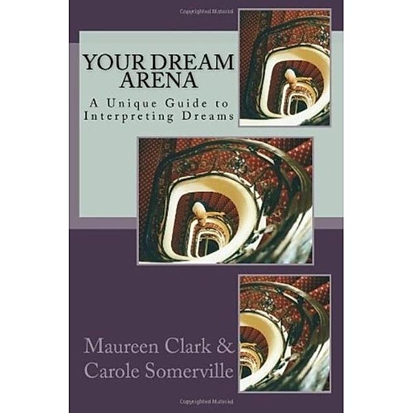 Your Dream Arena - A Unique Guide to Dream Interpretation, Carole Somerville