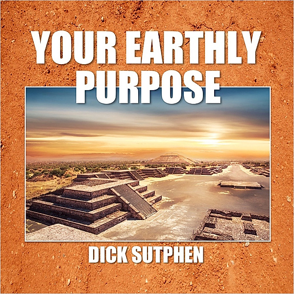 Your Earthly Purpose, Dick Sutphen