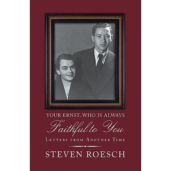 Your Ernst, Who Is Always Faithful to You, Steven Roesch
