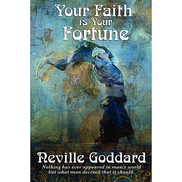 Your Faith is Your Fortune, Neville Goddard