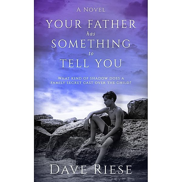 Your Father has Something to Tell You: What Kind of Shadow Does a Family Secret Cast Over the Child?, Dave Riese