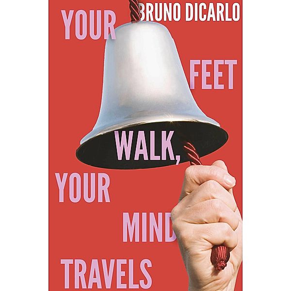 Your Feet Walk, Your Mind Travels, Bruno Di Carlo