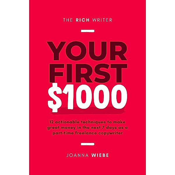 Your First $1000 (The Rich Writer Series, #1) / The Rich Writer Series, Joanna Wiebe