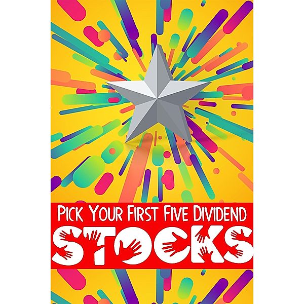 Your First Five Dividend Stocks (MFI Series1, #59) / MFI Series1, Joshua King