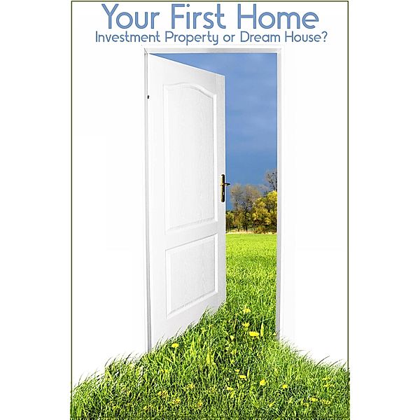 Your First Home: Investment Property or Dream House? (MFI Series1, #25) / MFI Series1, Joshua King