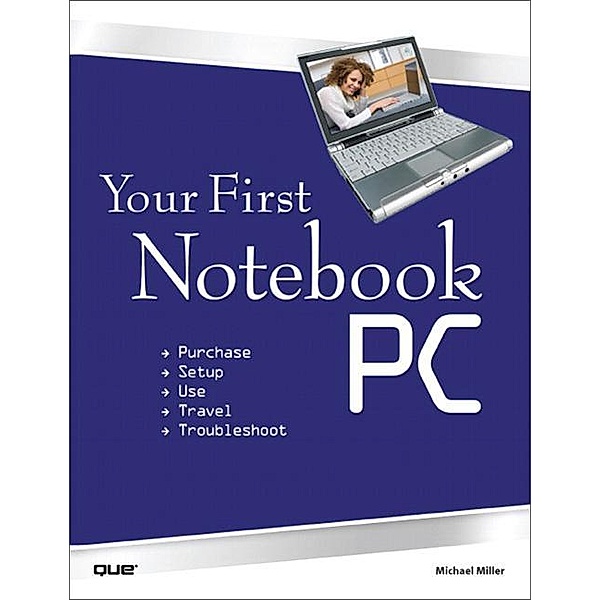 Your First Notebook PC, Michael R. Miller