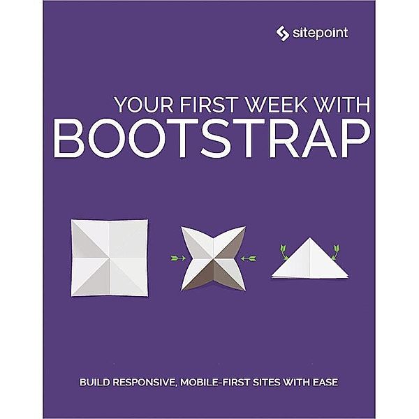 Your First Week With Bootstrap, Syed Fazle Rahman, Maria Antonietta Perna, Ilya Bodrov-Krukowski, Ahmed Bouchefra, Craig Watson, Rhiana Heath, Ivaylo Gerchev