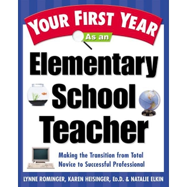 Your First Year As an Elementary School Teacher, Lynne Marie Rominger, Karen Heisinger, Natalie Elkin