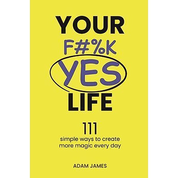 Your F#%K YES Life, Adam James