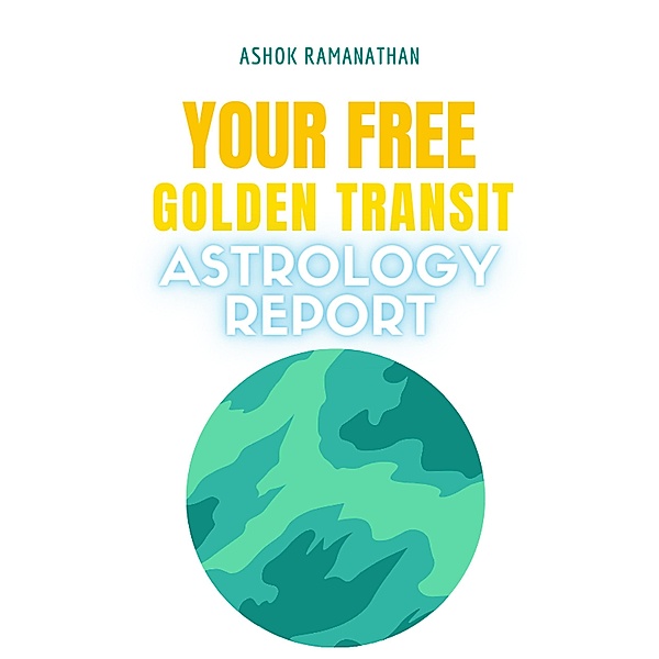 Your Free Golden Transit Astrology Report, Ashok Ramanathan