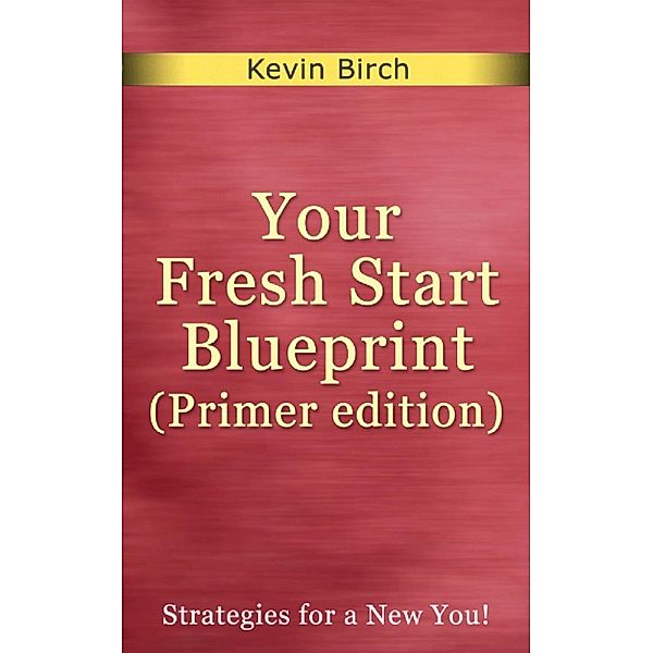 Your Fresh Start Blueprint (Primer edition), Kevin Birch