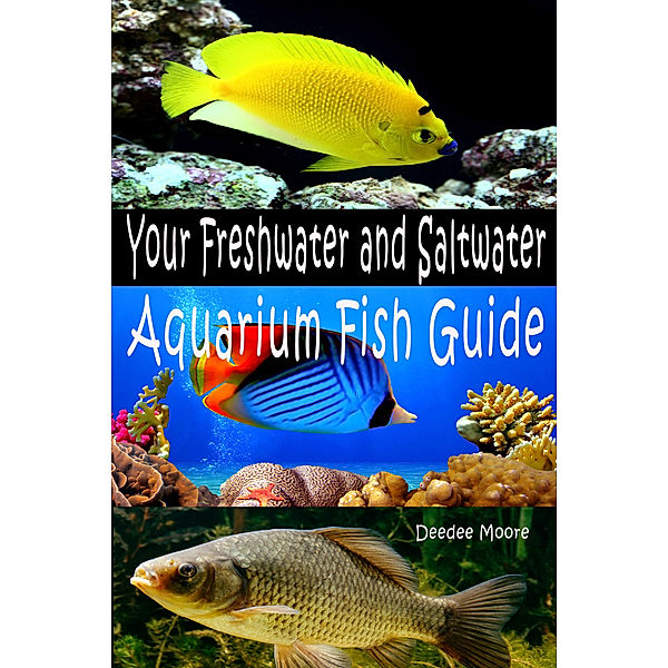 Your Freshwater and Saltwater Aquarium Fish Guide, Deedee Moore