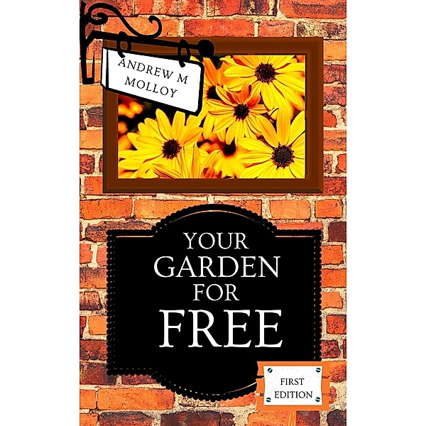 Your Garden for Free. First Edition. (Gardening & Horticulture) / Gardening & Horticulture, Andrew M Molloy