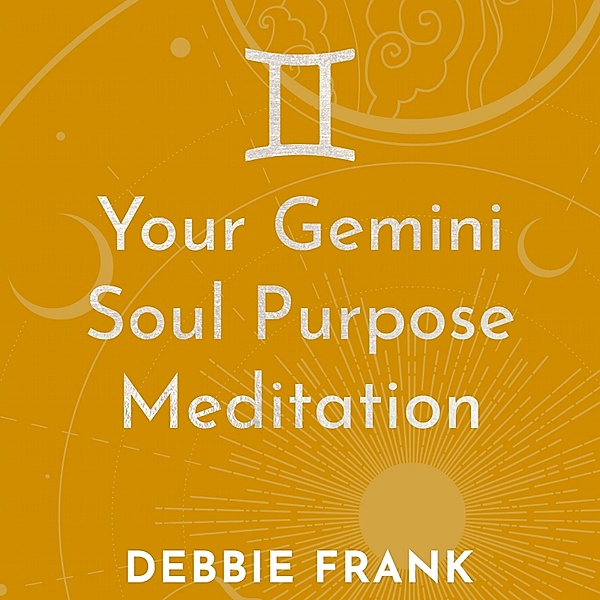 Your Gemini Soul Purpose Meditation, Debbie Frank