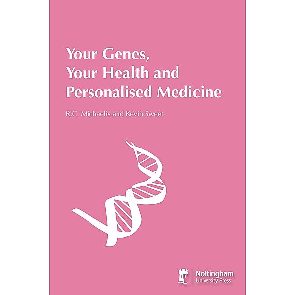 Your Genes, Your Health And Personalised Medicine, R. C. Michaelis, Kevin Sweet