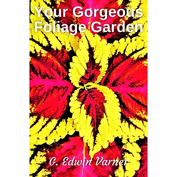 Your Gorgeous Foliage Garden, G. Edwin Varner