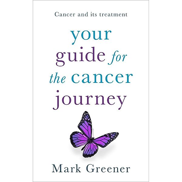 Your Guide for the Cancer Journey, Mark Greener