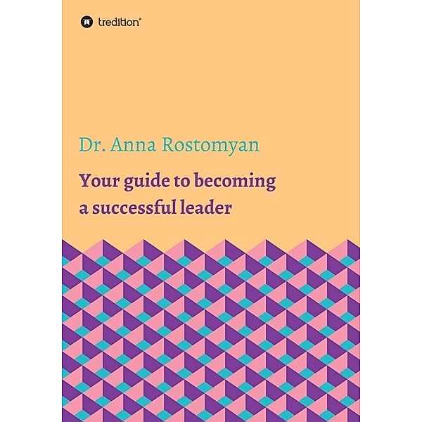 Your guide to becoming a successful leader, Dr. Anna Rostomyan