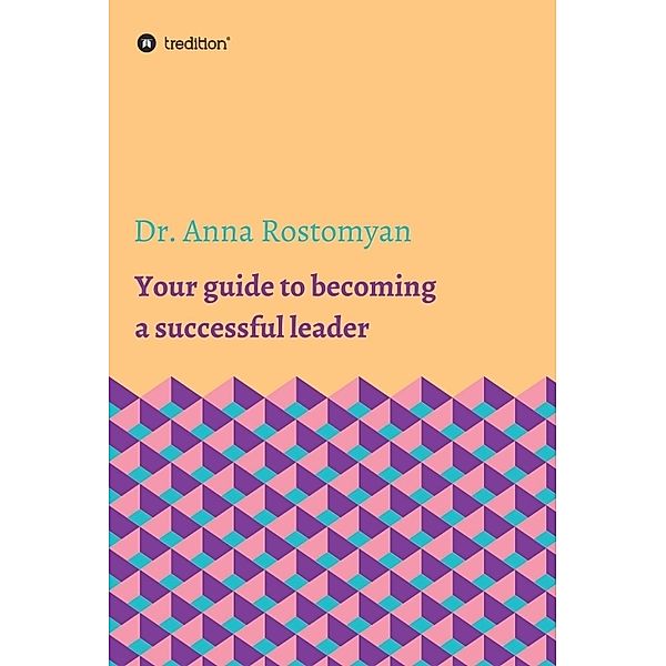 Your guide to becoming a successful leader, Dr. Anna Rostomyan