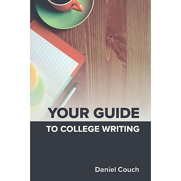 Your Guide to College Writing, Daniel Couch