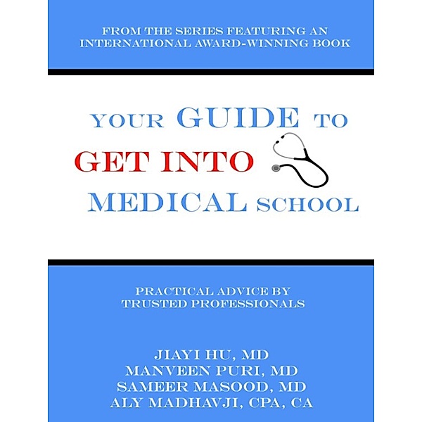 Your Guide to Get into Medical School, Aly Madhavji, Jiayi Hu, Manveen Puri, Sameer Masood