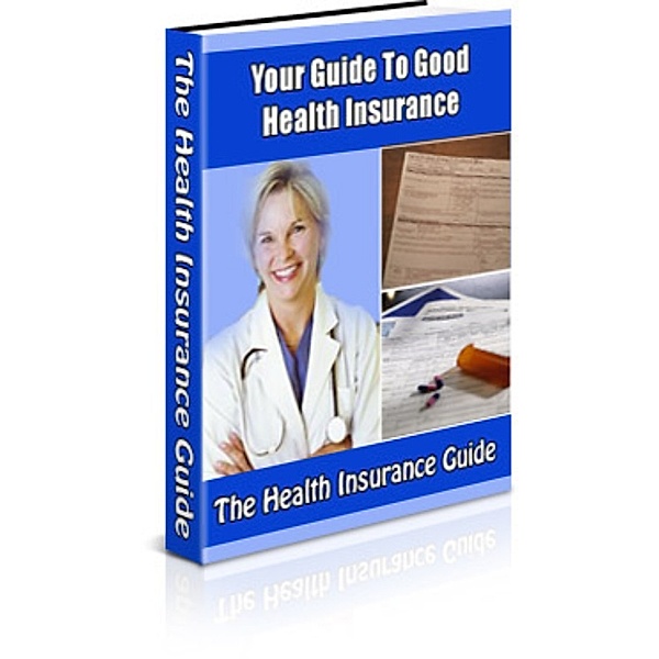 Your Guide To Good Health Insurance, Ouvrage Collectif