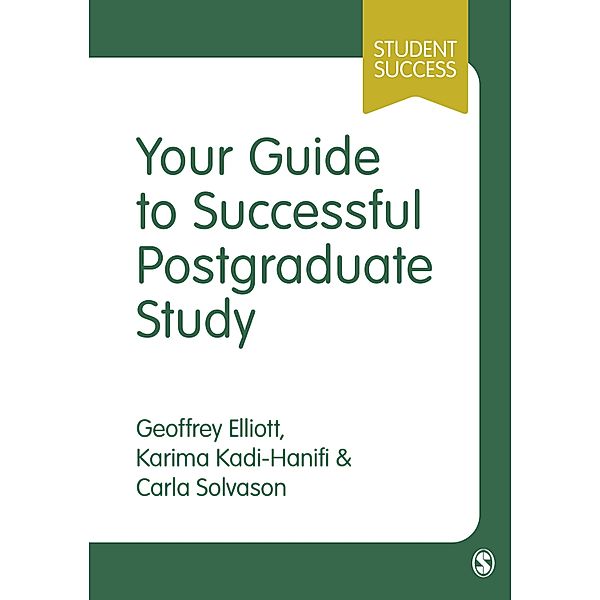 Your Guide to Successful Postgraduate Study / Student Success, Geoffrey C Elliott, Karima Kadi-Hanifi, Carla Solvason