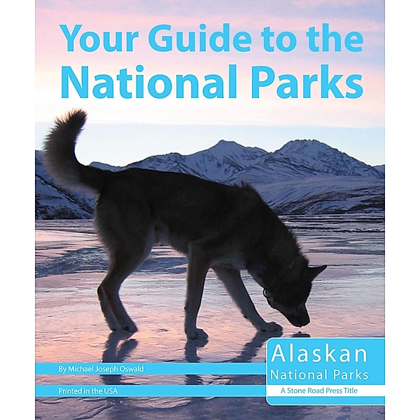 Your Guide to the National Parks of Alaska, Michael Oswald