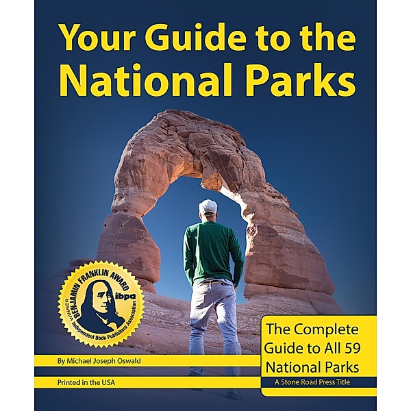 Your Guide to the National Parks: The Complete Guide to All 59 National Parks, Michael Oswald