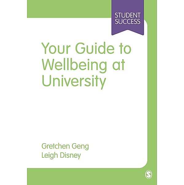 Your Guide to Wellbeing at University / Student Success, Gretchen Geng, Leigh Disney