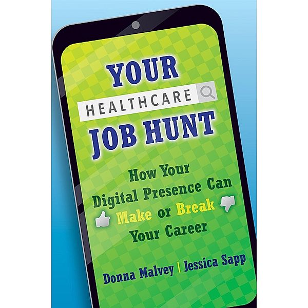 Your Healthcare Job Hunt: How Your Digital Presence Can Make or Break Your Career, Donna Malvey