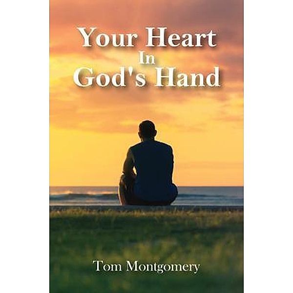 Your Heart In God's Hand / Global Summit House, Tom Montgomery