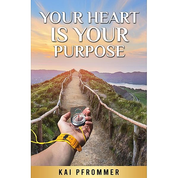 Your Heart is your purpose, Kai Pfrommer