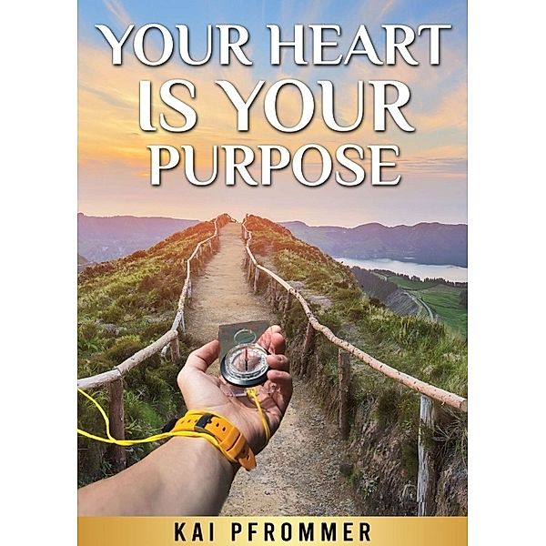 Your Heart is your purpose, Kai Pfrommer