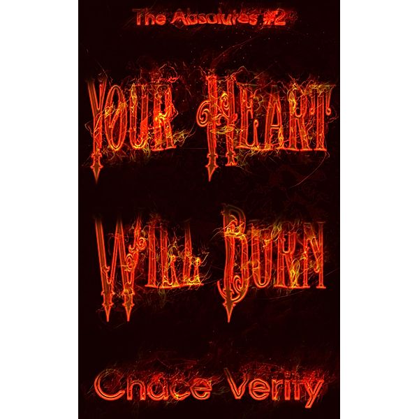 Your Heart Will Burn (The Absolutes, #2) / The Absolutes, Chace Verity