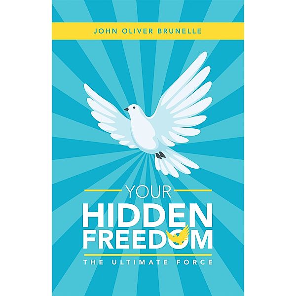Your Hidden Freedom, John Oliver Brunelle