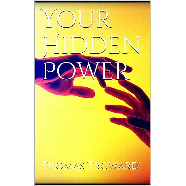 Your Hidden Power, Thomas Troward