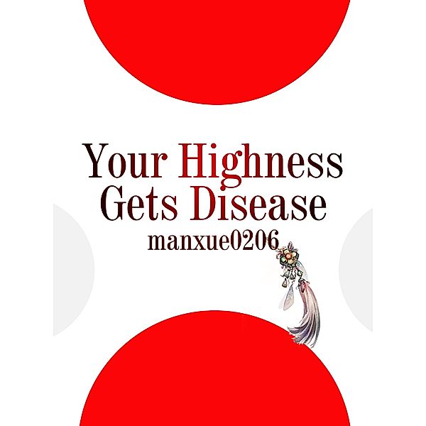 Your Highness Gets Disease, Manxue0206