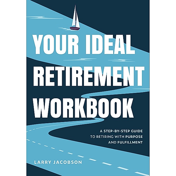 Your Ideal Retirement Workbook, Larry Jacobson, Eric Swalwell