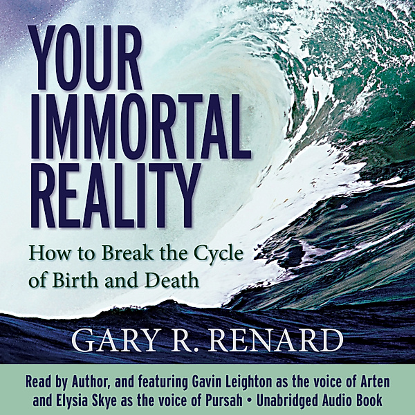 Your Immortal Reality, Gary R. Renard