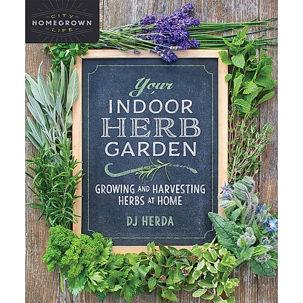Your Indoor Herb Garden / Homegrown City Life, Dj Herda
