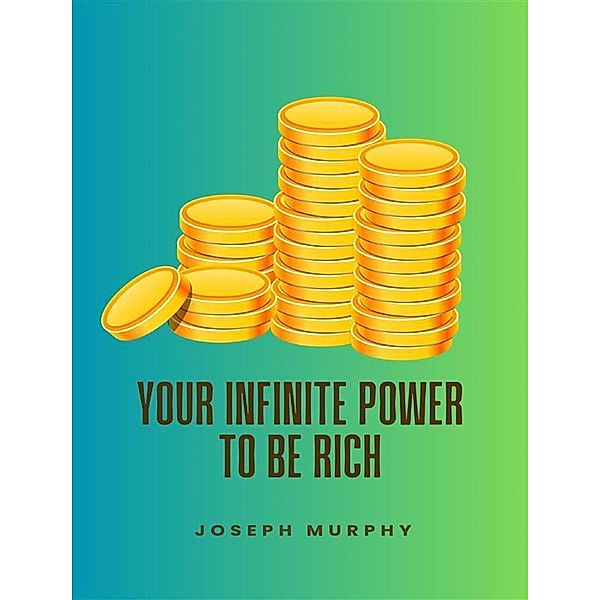 Your Infinite Power To Be Rich, Joseph Murphy