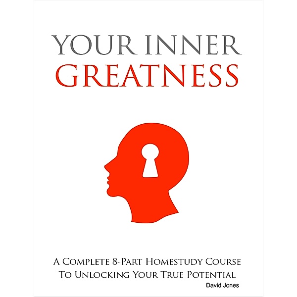 Your Inner Greatness - A Complete 8-Part Home Study Course to Unlocking Your True Potential, David Jones