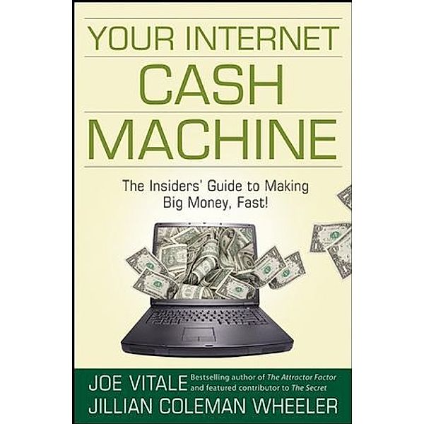 Your Internet Cash Machine, Joe Vitale, Jillian Coleman Wheeler