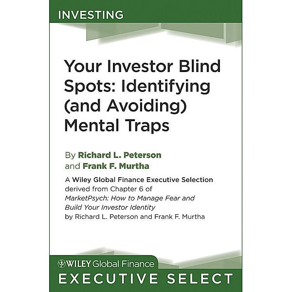 Your Investor Blind Spots / Wiley Global Finance Executive Select, Richard L. Peterson, Frank F. Murtha