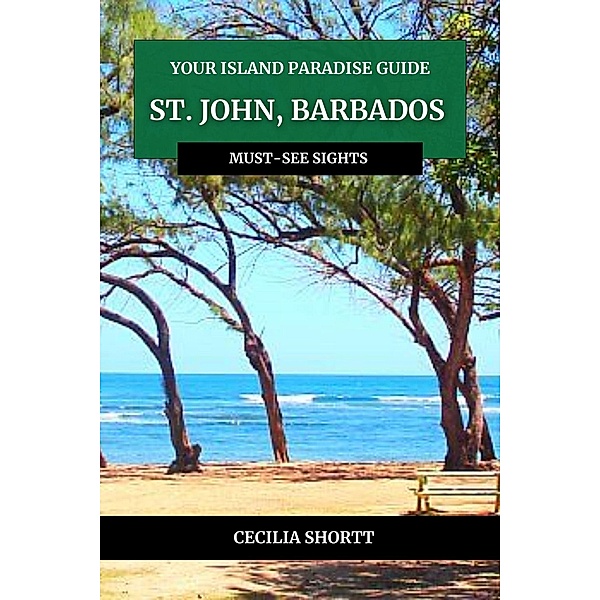 Your Island Paradise Guide St John, Barbados, C. Shortt