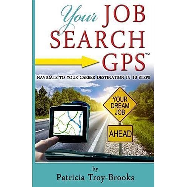 Your Job Search GPS, Patricia Troy-Brooks