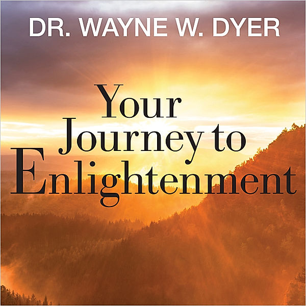 Your Journey to Enlightenment, Wayne Dyer