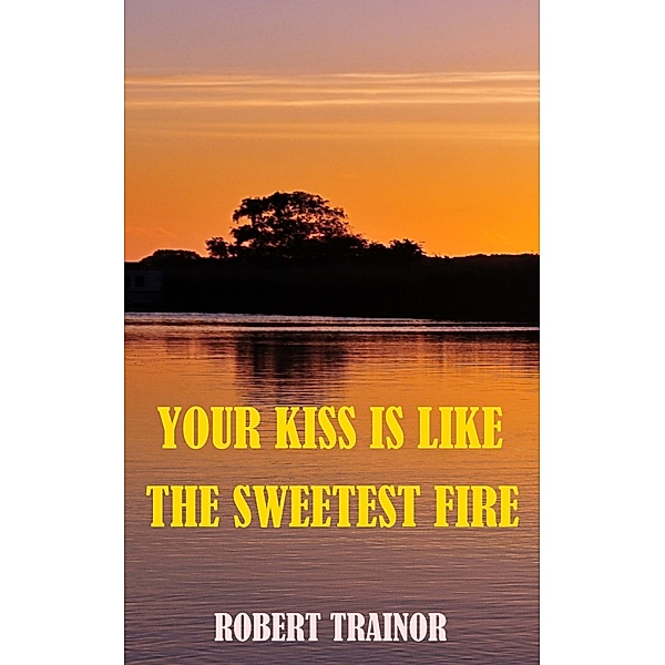 Your Kiss Is Like the Sweetest Fire, Robert Trainor