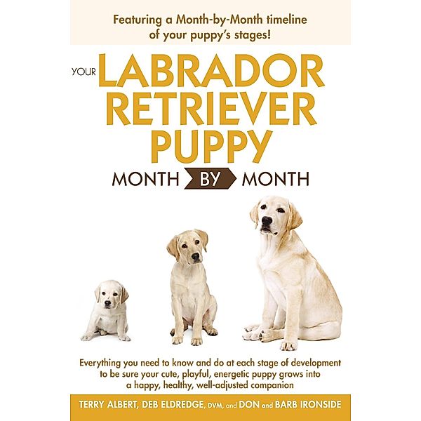 Your Labrador Retriever Puppy Month By Month / Your Puppy Month by Month, Debra Eldredge, Terry Albert